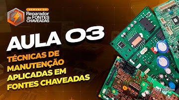 LIVE 912 - AULA 3 - TÉCNICAS DE MANUNTENÇÃO APLICADAS EM FONTES CHAVEADAS