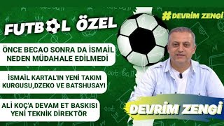 Önce Becao sonra da İsmail/İsmail Kartal'ın yeni oyun planı/Ali Koç'a devam et baskısı ve yeni hoca