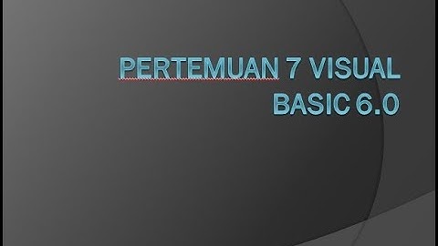 Pertemuan 7 : Visual Basic 6.0 - Politeknik Baja Tegal