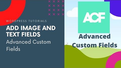 Add Extra Text and Image fields to Posts and pages using ACF (Advanced Custom Fields)  in 2020