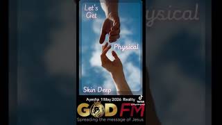 GET PHYSICAL SKIN DEEP 1 MAY 2026 Ayesha GOD FM