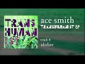 Ace smith  transhumanist full ep