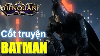 Liên Quân Mobile: Cốt truyện Batman - Hiệp sĩ bóng đêm | Mobile MOBA Việt