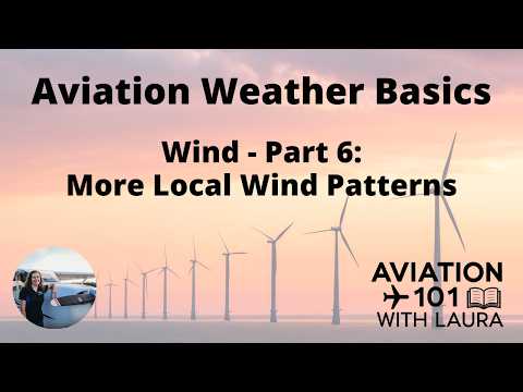 Basic Aviation Weather: Wind: Part 6 - Local Winds: Meteorology for Aircraft Dispatchers & Pilots