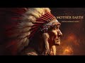 Mother Earth | Native American Flute &amp; Tribal Drums for Meditation and Focus