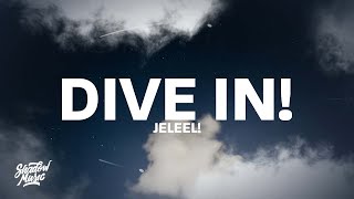 JELEEL! - DIVE IN! (Lyrics) 'when i feel like rolling up i'ma slide in'