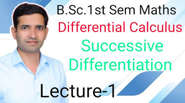 B.Sc.1st Year 1st Semester Differential Calculus Successive Differentiation L-1 Jitendra