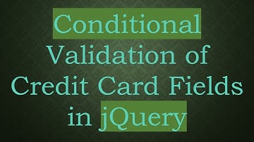 Conditional Validation of Credit Card Fields in jQuery