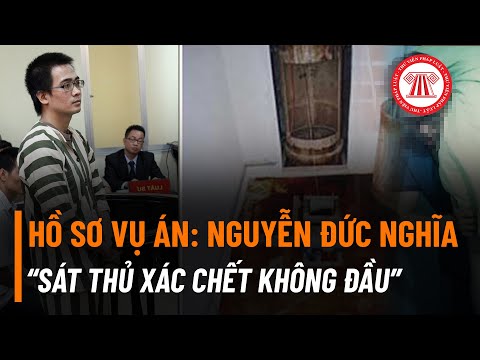 Video Hồ Sơ Vụ Án: Nguyễn Đức Nghĩa 
