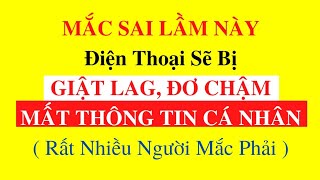 SAI LẦM Khiến Điện Thoại Trở Nên Đơ Chậm, Giật Lag screenshot 4