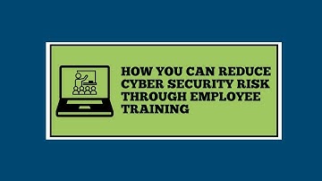 How You Can Reduce Cyber Security Risk Through Employee Training