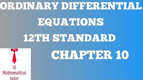 ORDINARY DIFFERENTIAL EQUATION..... 12TH STANDARD CHAPTER 10 FULLY