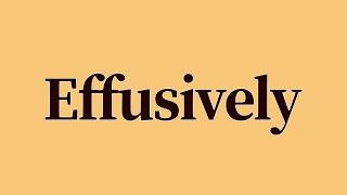 Effusively Meaning and Pronunciation