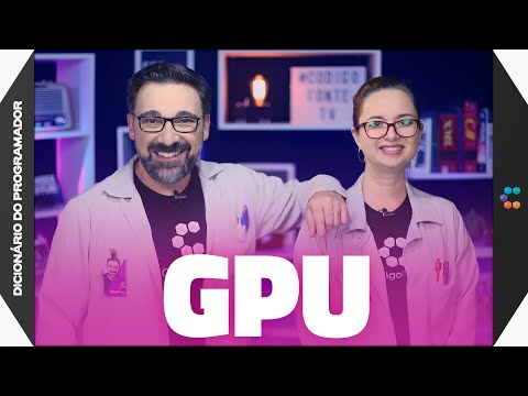 GPU (não serve só para games e apps gráficos) // Dicionário do Programador