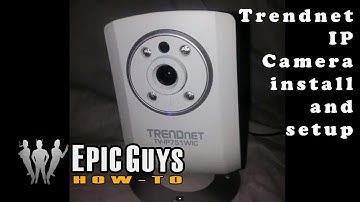 Trendnet IP Camera install and setup.