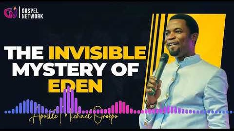 The Invisible Mystery Of Eden - Apostle Orokpo Michael