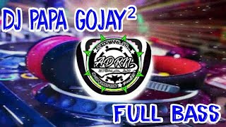 Viral....Dj papa gojay gojay full bass