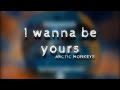 Arctic Monkeys - wanna be yours|| lyrical video|| #arcticmonkeys #aesthetic