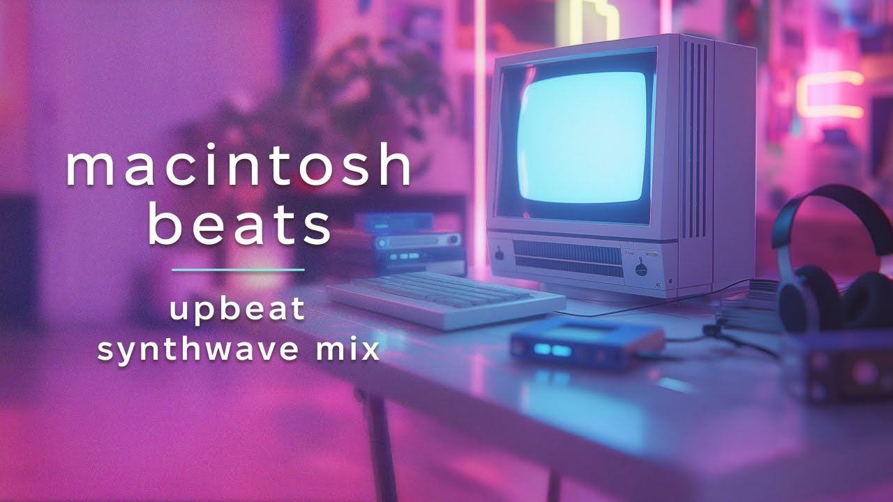 Upbeat synthwave mix to power up your day & work 🎧 Macintosh
