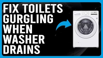 How To Fix Toilets Gurgling When Washer Drains (Pipes Blockage - What Are The Solutions To Fix It?)