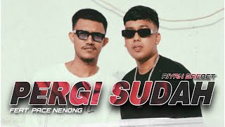 Riyan Brebet - PERGI SUDAH Feat. Pace Nenong ( Official Music Video )