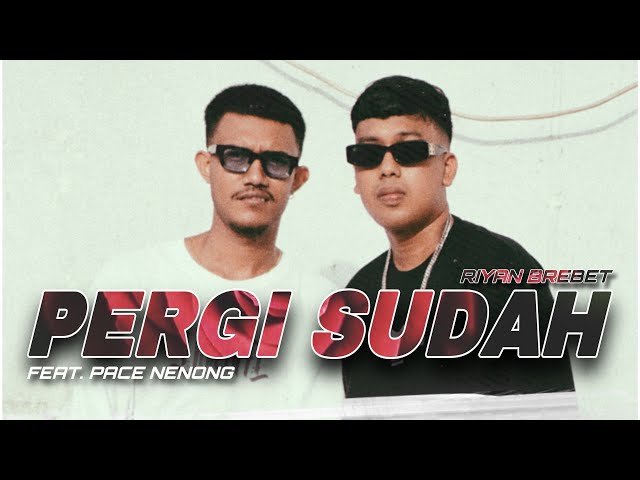 Riyan Brebet - PERGI SUDAH Feat. Pace Nenong ( Official Music Video ) class=