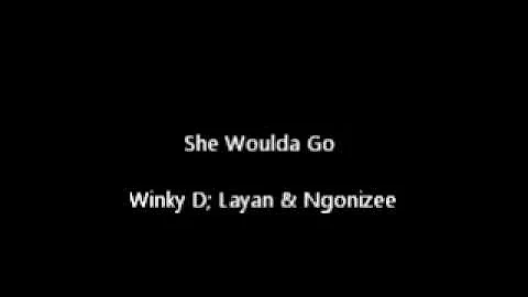 She woulda go - Winky D, Layan, Ngonizee