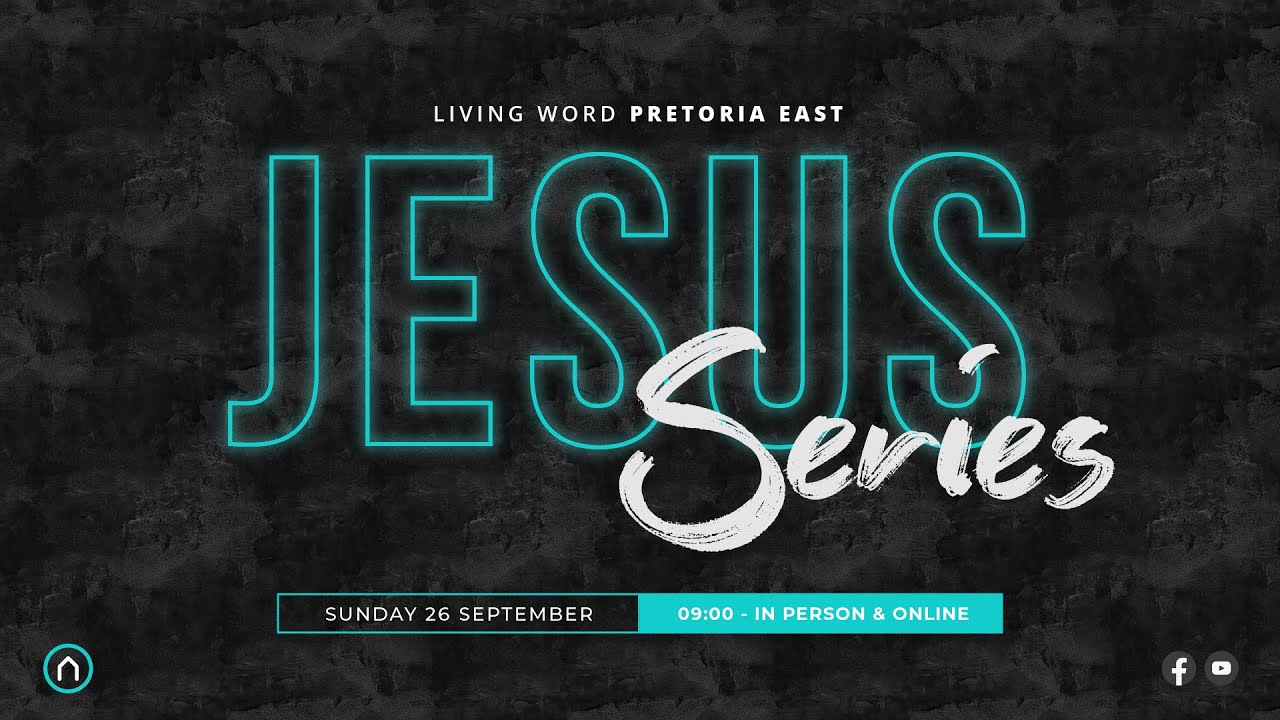 JESUS Series - Sunday 26 September | Living Word Pretoria East