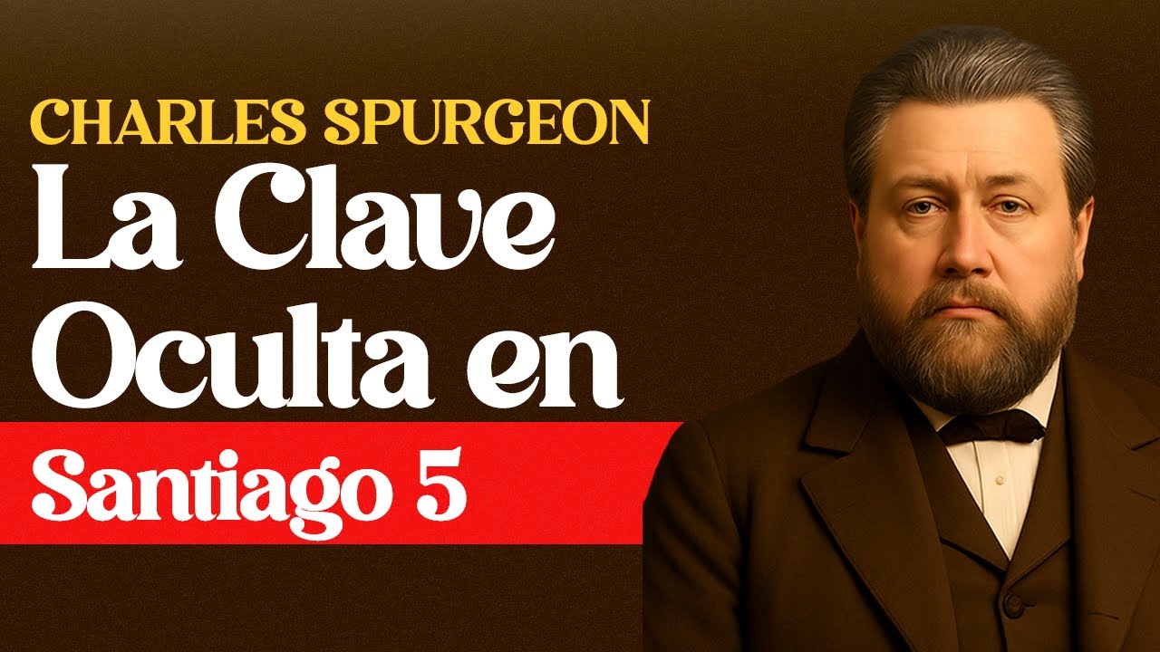 La clave oculta en Santiago 5 - Charles Spurgeon