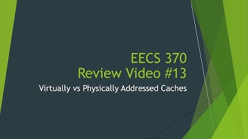 EECS 370 Review #13 - Virtually vs. Physically Addressed Caches