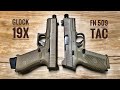 FN 509 Tactical VS Glock 19X  -  If I Could Have Only One....