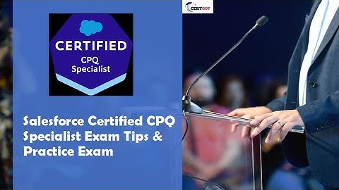 Salesforce Certified CPQ Specialist Exam Prep & Practice Exam
