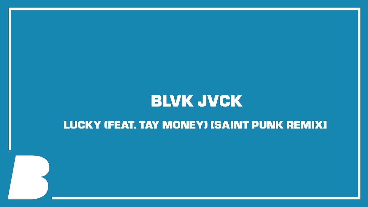 BLVK JVCK - LUCKY (feat. Tay Money) [Saint Punk Remix]