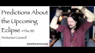 Predictions about the Upcoming Eclipse ∞The 9D Arcturian Council, Channeled by Daniel Scranton