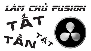 Làm chủ fusion trên davinci resolve [Học Davinci Resolve]