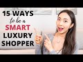 15 WAYS TO SHOP LUXURY SMARTER *MUST KNOW TIPS* | How to Save Money & Avoid Purchase Regrets