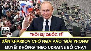 Thời sự quốc tế 16/5 | Dân Kharkov chờ Nga vào ‘giải phóng’, quyết không theo Ukraine bỏ chạy