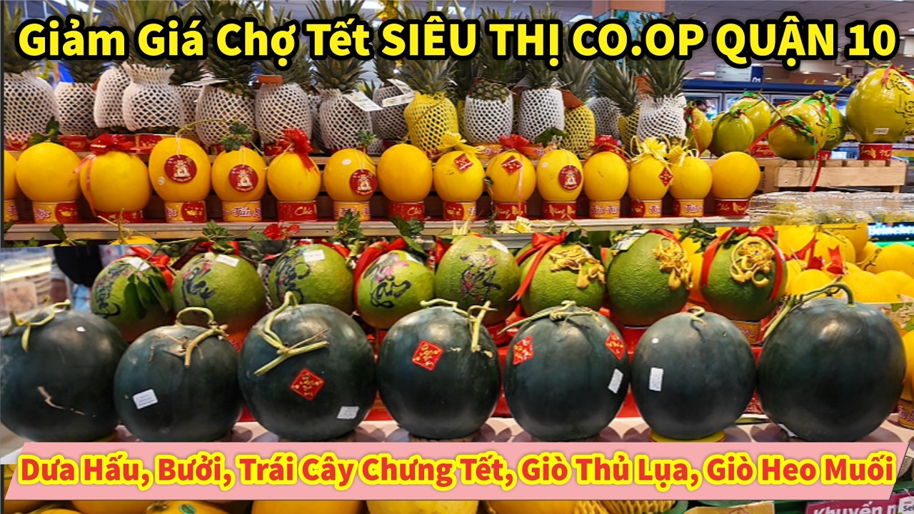 Giảm Giá Chợ Tết SIÊU THỊ CO.OP QUẬN 10 Dưa Hấu, Bưởi, Trái Cây Chưng Tết, Giò Thủ Lụa, Giò Heo Muối