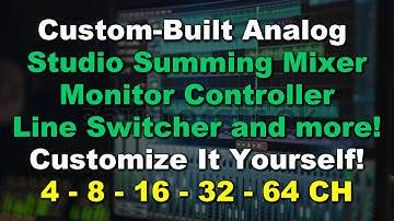 The Best Custom Analog Summing Mixer, Monitor Controller, Line Switcher - Customize It Yourself