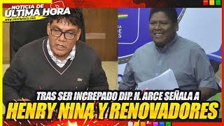 🔴 INCREPARON AL DIPUTADO HECTOR ARCE Y HACE UNA DENUNCIA DIRECTA CONTRA HENRY NINA Y RENOVADORES