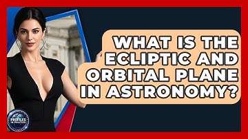 What Is The Ecliptic And Orbital Plane In Astronomy? - Profiles in Politics