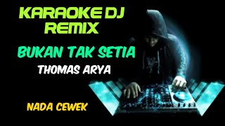 DJ BUKAN TAK SETIA - THOMAS ARYA ( KARAOKE LIRIK DJ NADA CEWEK )