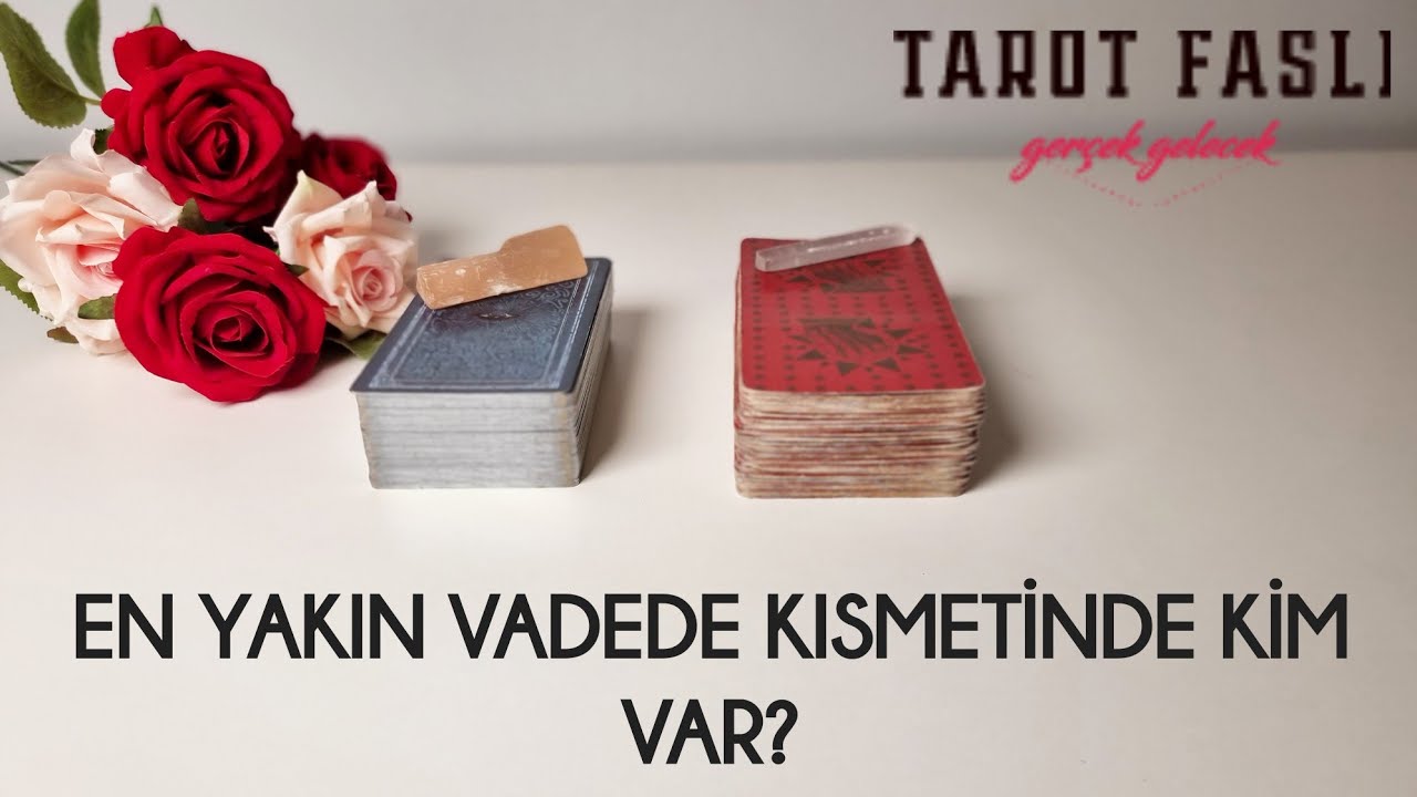 En yakın vadede kısmetinde kim var?/ Ne zaman olur, ne yaşanır?/ Tarot, tarot falı