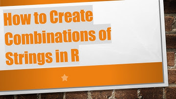 How to Create Combinations of Strings in R