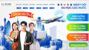 CẤT CÁNH CHINH PHỤC ƯỚC MƠ TẠI NGÀY HỘI DU HỌC CÁC NƯỚC THÁNG 03.2024!