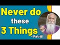 Never do these three things  patriji  pmc english