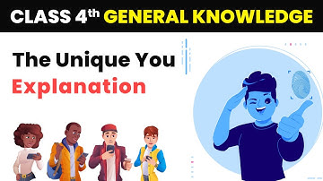 The Unique You - Explanation | Class 4 General Knowledge | CBSE 2024-25