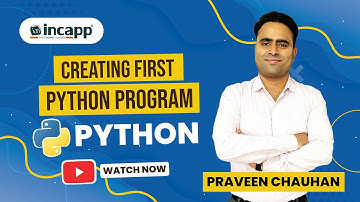Creating First Python Program || INCAPP || Praveen Chauhan Sir