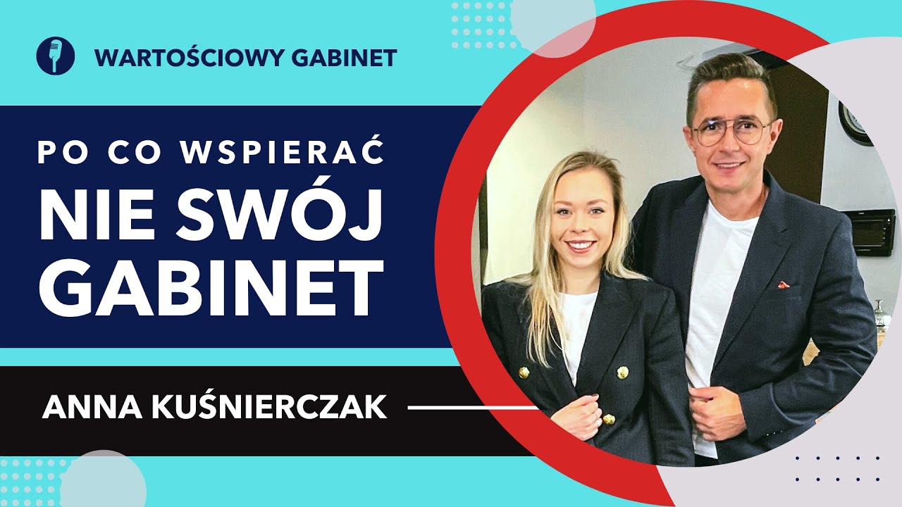 Po co wspierać nie swój gabinet? - Anna Kuśnierczak