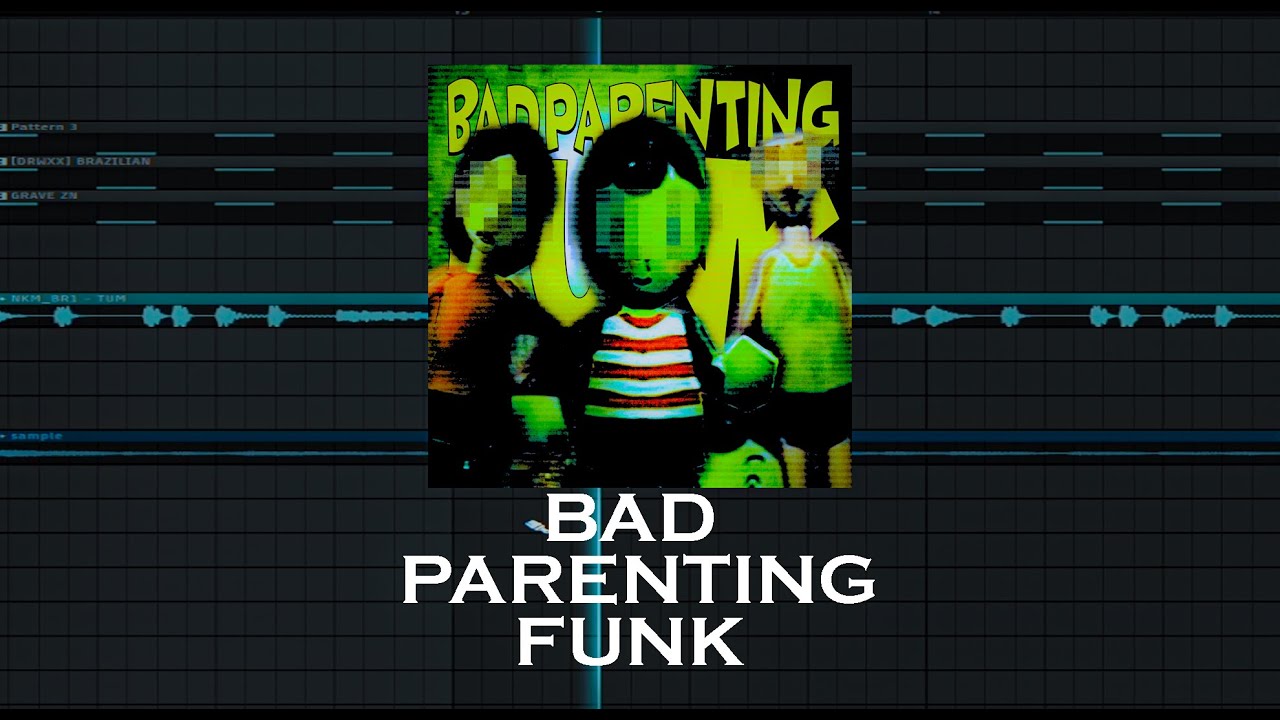 BAD PARENTING FUNK / REMAKE 90% ACCURATE / FREE FLP?